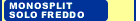 Monosplit solo freddo